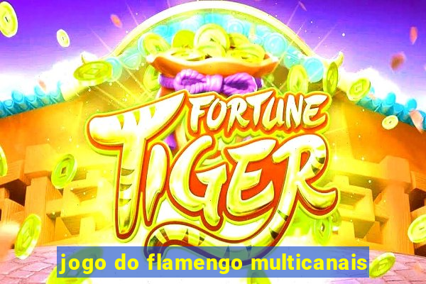 jogo do flamengo multicanais